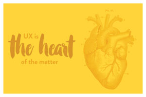UX is the heart of the matter