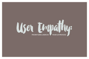 User Empathy: Prioritizing Users in your UX Process | A talk from WordCamp Chicago 2017
